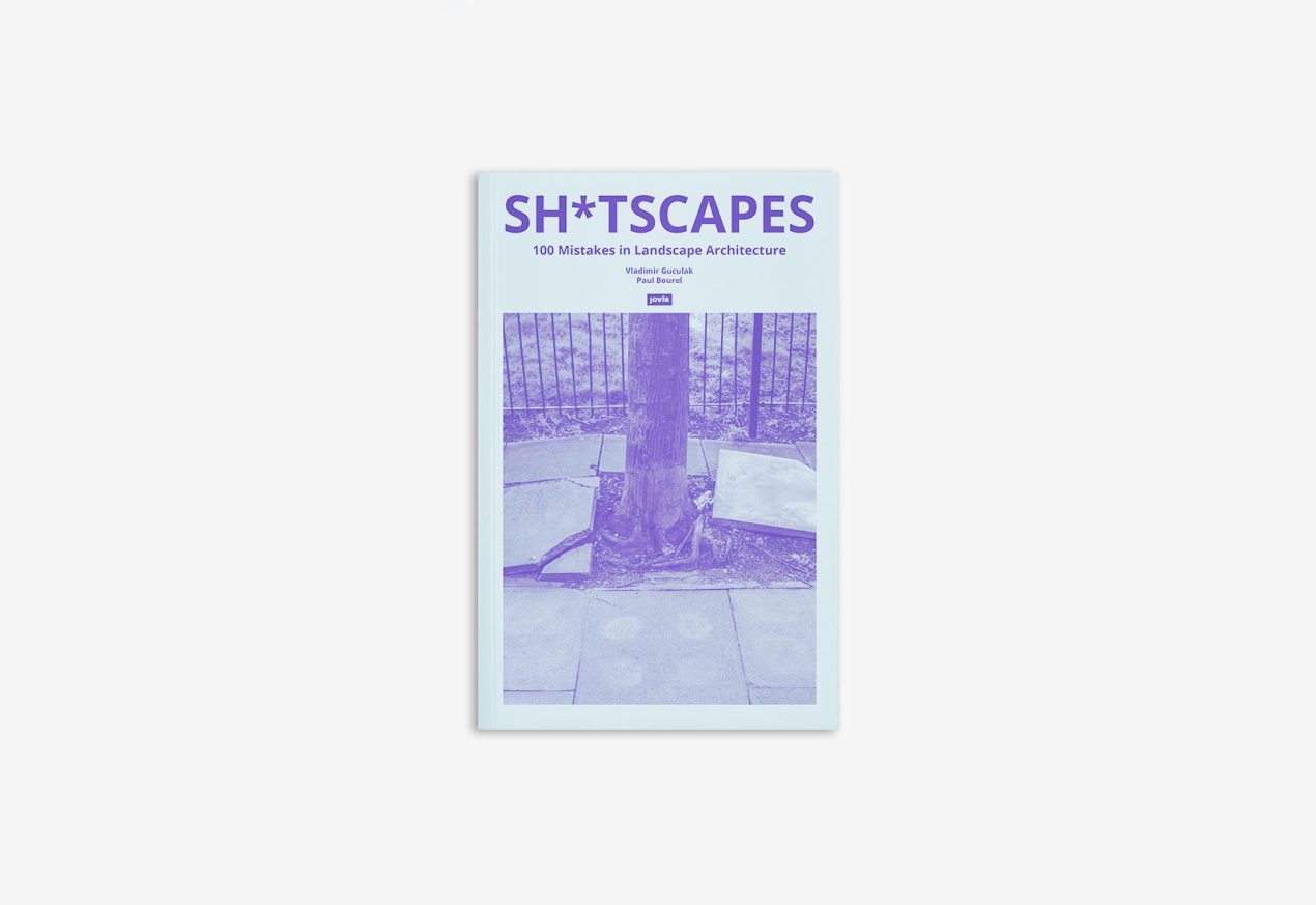 Sh*tscapes – 100 Mistakes in Landscape Architecture